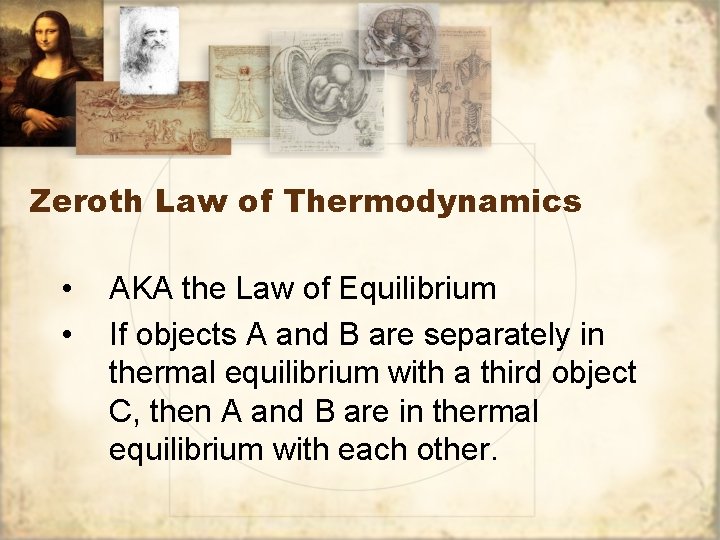 Zeroth Law of Thermodynamics • • AKA the Law of Equilibrium If objects A