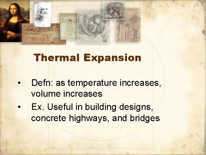 Thermal Expansion • • Defn: as temperature increases, volume increases Ex. Useful in building