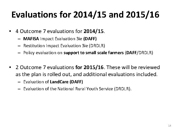 Evaluations for 2014/15 and 2015/16 • 4 Outcome 7 evaluations for 2014/15. – MAFISA