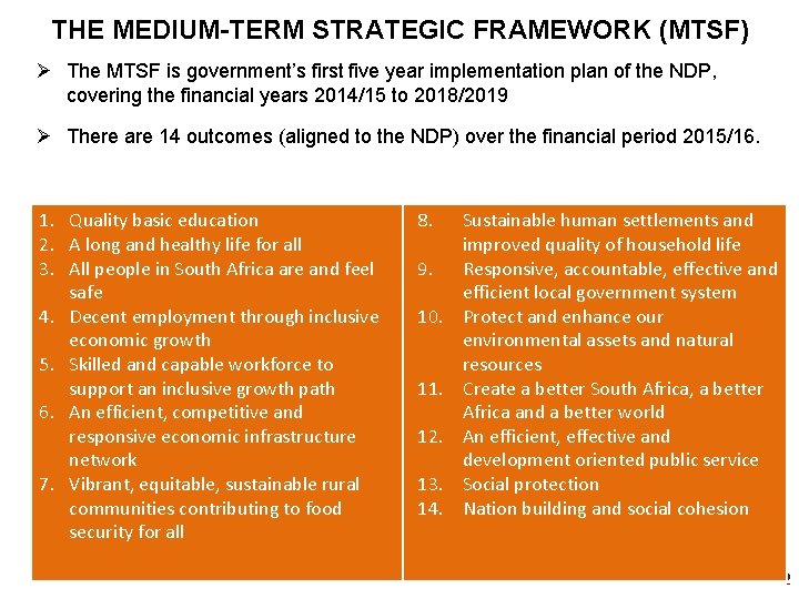 THE MEDIUM-TERM STRATEGIC FRAMEWORK (MTSF) Ø The MTSF is government’s first five year implementation