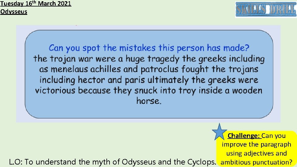 Tuesday 16 th March 2021 Odysseus Challenge: Can you improve the paragraph using adjectives