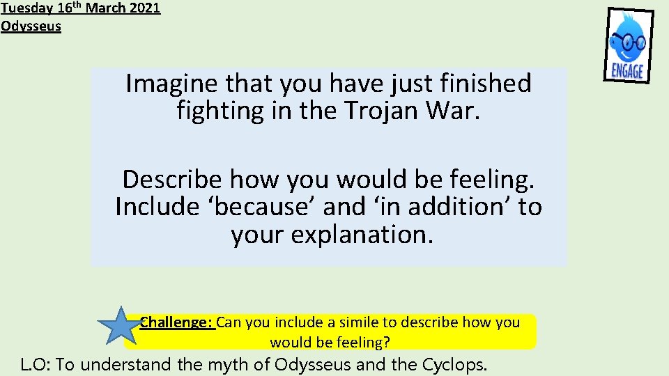 Tuesday 16 th March 2021 Odysseus Imagine that you have just finished fighting in
