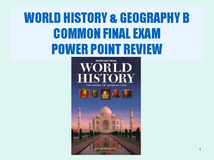 WORLD HISTORY & GEOGRAPHY B COMMON FINAL EXAM POWER POINT REVIEW 1 