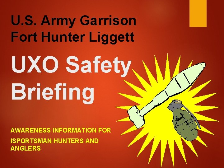 U. S. Army Garrison Fort Hunter Liggett UXO Safety Briefing AWARENESS INFORMATION FOR ISPORTSMAN