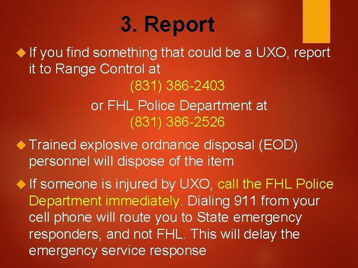 3. Report If you find something that could be a UXO, report it to