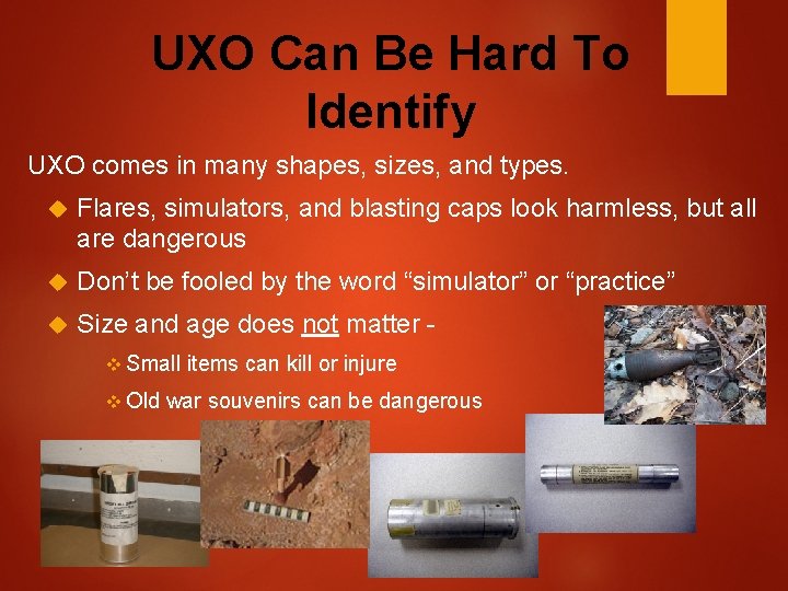 UXO Can Be Hard To Identify UXO comes in many shapes, sizes, and types.