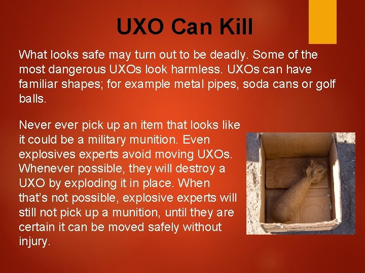 UXO Can Kill What looks safe may turn out to be deadly. Some of