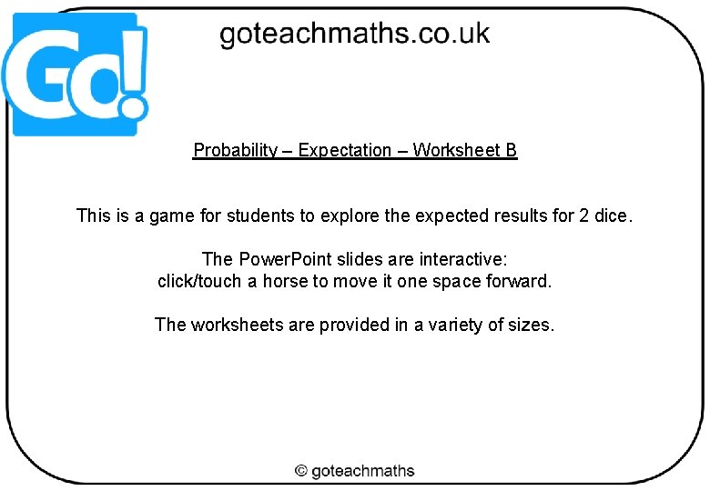 Probability – Expectation – Worksheet B This is a game for students to explore