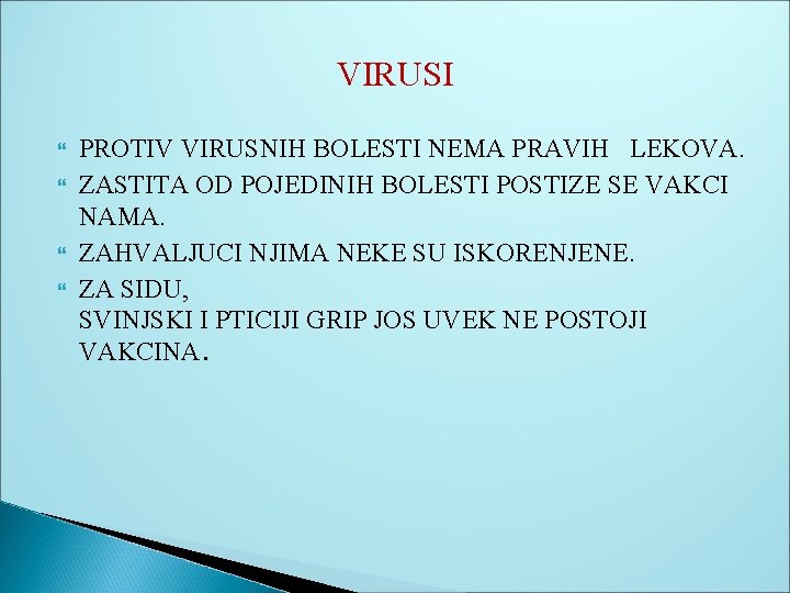 VIRUSI PROTIV VIRUSNIH BOLESTI NEMA PRAVIH LEKOVA. ZASTITA OD POJEDINIH BOLESTI POSTIZE SE VAKCI