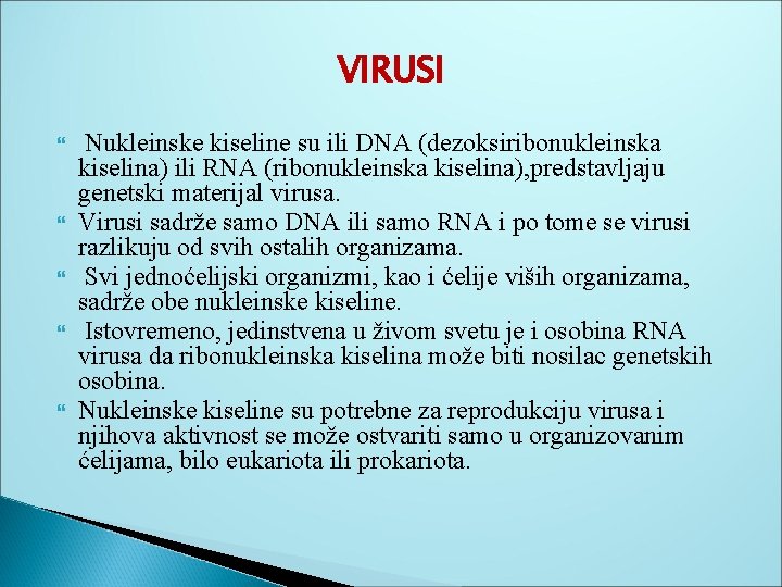 VIRUSI Nukleinske kiseline su ili DNA (dezoksiribonukleinska kiselina) ili RNA (ribonukleinska kiselina), predstavljaju genetski