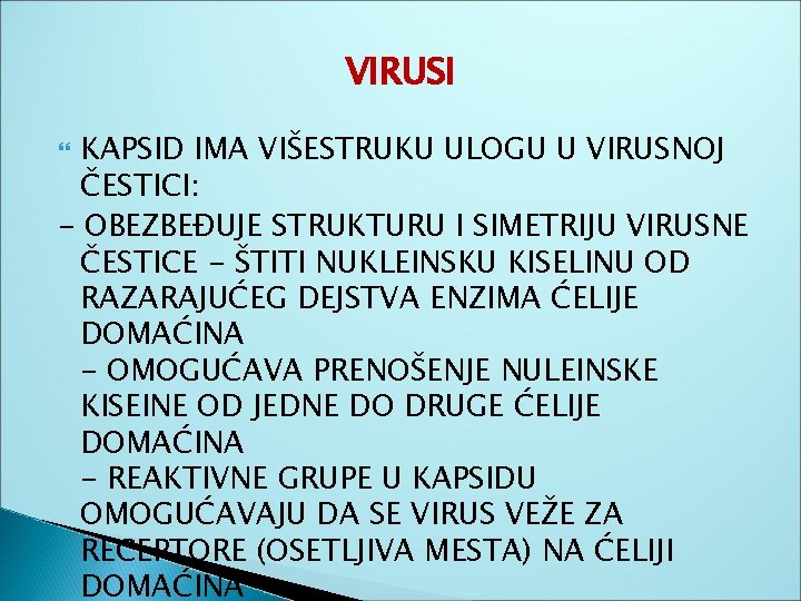 VIRUSI KAPSID IMA VIŠESTRUKU ULOGU U VIRUSNOJ ČESTICI: - OBEZBEĐUJE STRUKTURU I SIMETRIJU VIRUSNE