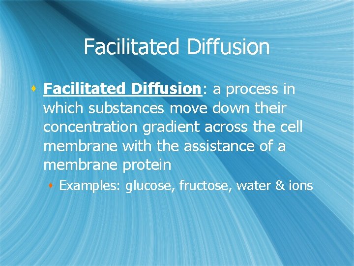 Facilitated Diffusion s Facilitated Diffusion: a process in which substances move down their concentration