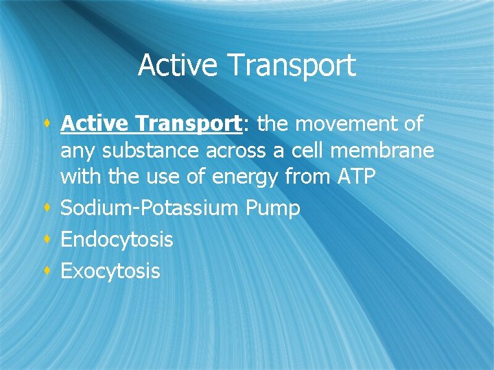 Active Transport s Active Transport: the movement of any substance across a cell membrane