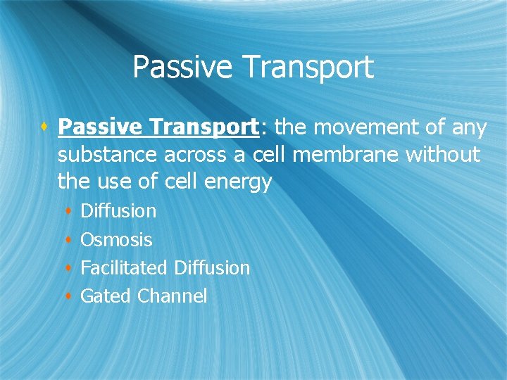 Passive Transport s Passive Transport: the movement of any substance across a cell membrane