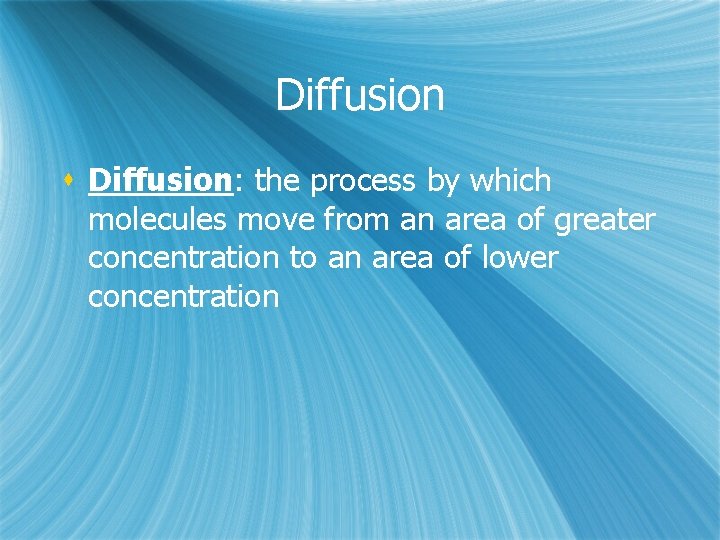 Diffusion s Diffusion: the process by which molecules move from an area of greater