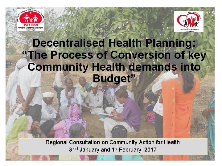 Decentralised Health Planning: “The Process of Conversion of key Community Health demands into Budget”