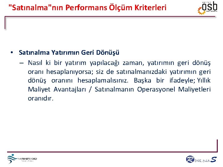 "Satınalma"nın Performans Ölçüm Kriterleri • Satınalma Yatırımın Geri Dönüşü – Nasıl ki bir yatırım