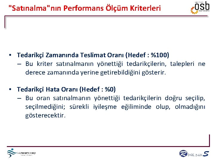 "Satınalma"nın Performans Ölçüm Kriterleri • Tedarikçi Zamanında Teslimat Oranı (Hedef : %100) – Bu