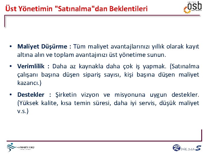 Üst Yönetimin "Satınalma"dan Beklentileri • Maliyet Düşürme : Tüm maliyet avantajlarınızı yıllık olarak kayıt