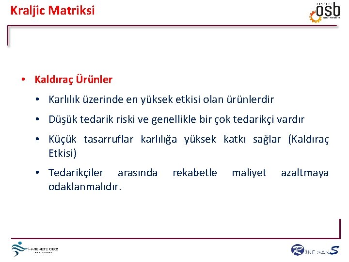 Kraljic Matriksi • Kaldıraç Ürünler • Karlılık üzerinde en yüksek etkisi olan ürünlerdir •