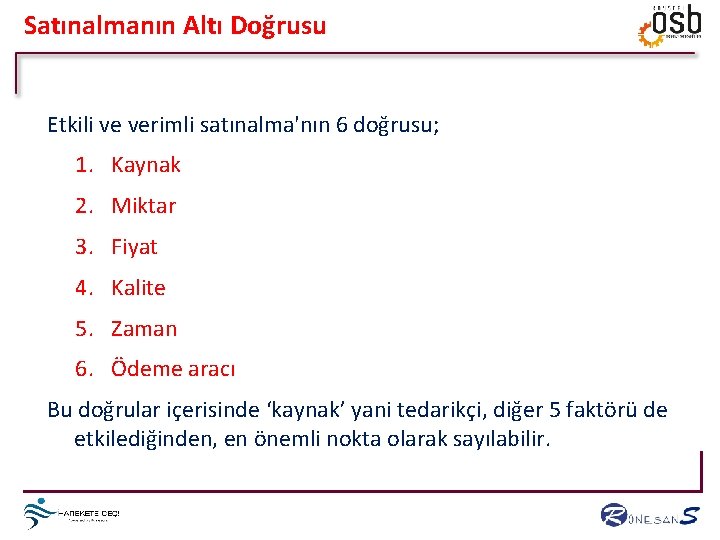 Satınalmanın Altı Doğrusu Etkili ve verimli satınalma'nın 6 doğrusu; 1. Kaynak 2. Miktar 3.