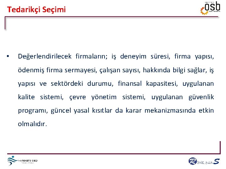 Tedarikçi Seçimi • Değerlendirilecek firmaların; iş deneyim süresi, firma yapısı, ödenmiş firma sermayesi, çalışan