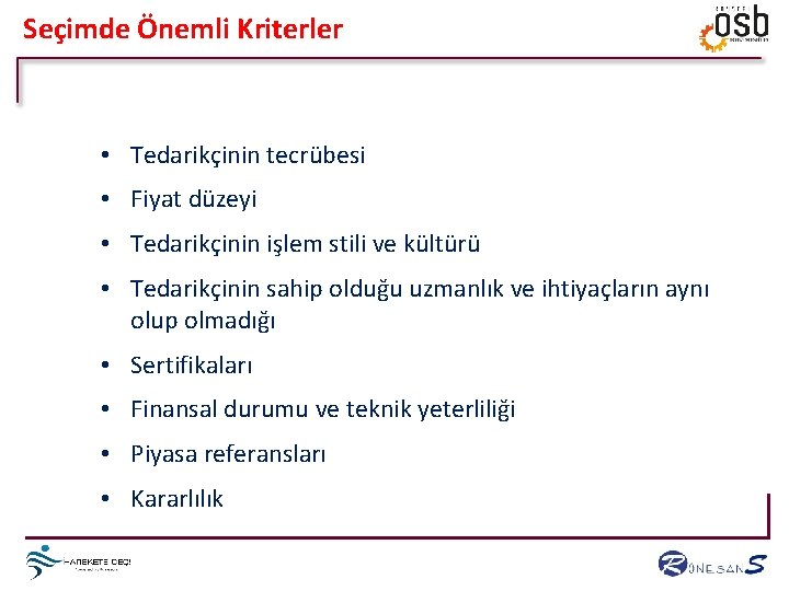 Seçimde Önemli Kriterler • Tedarikçinin tecrübesi • Fiyat düzeyi • Tedarikçinin işlem stili ve