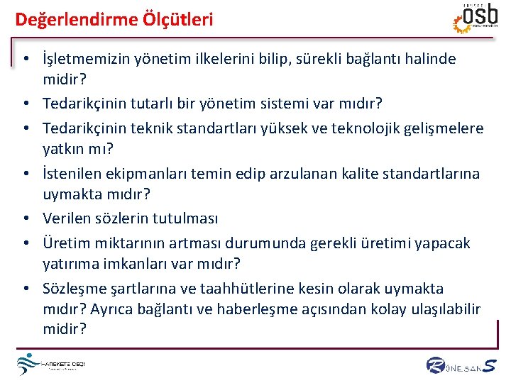 Değerlendirme Ölçütleri • İşletmemizin yönetim ilkelerini bilip, sürekli bağlantı halinde midir? • Tedarikçinin tutarlı