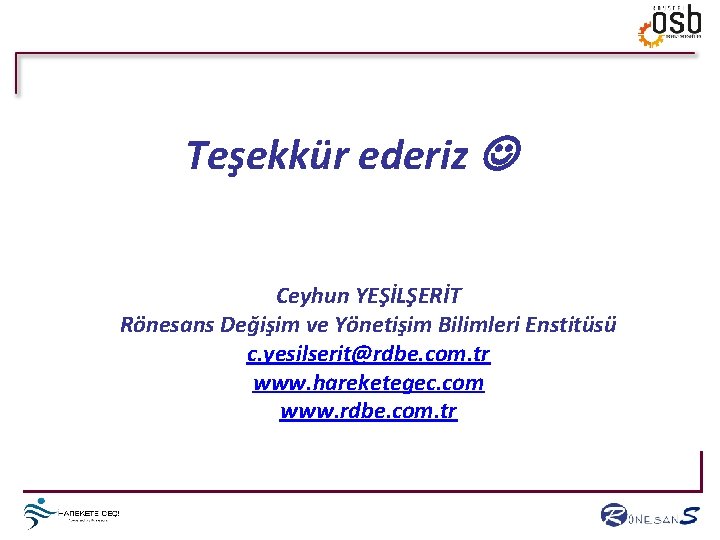 Teşekkür ederiz Ceyhun YEŞİLŞERİT Rönesans Değişim ve Yönetişim Bilimleri Enstitüsü c. yesilserit@rdbe. com. tr