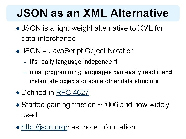 JSON as an XML Alternative l JSON is a light-weight alternative to XML for