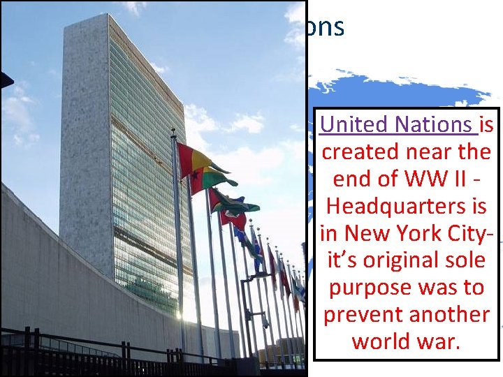 United Nations is created near the end of WW II Headquarters is in New