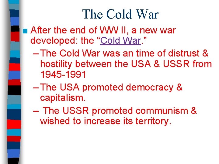 The Cold War ■ After the end of WW II, a new war developed: