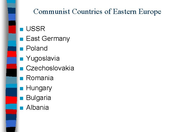 Communist Countries of Eastern Europe ■ ■ ■ ■ ■ USSR East Germany Poland