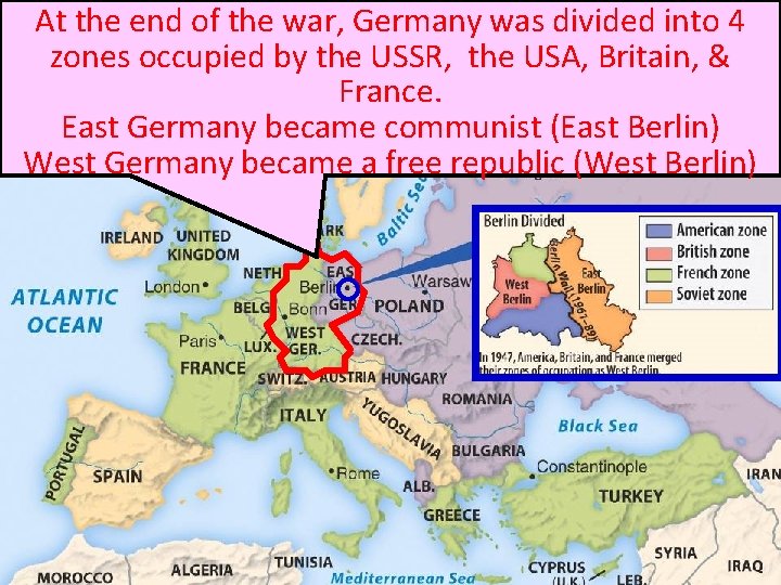At the end of the war, Germany was divided into 4 zones occupied by