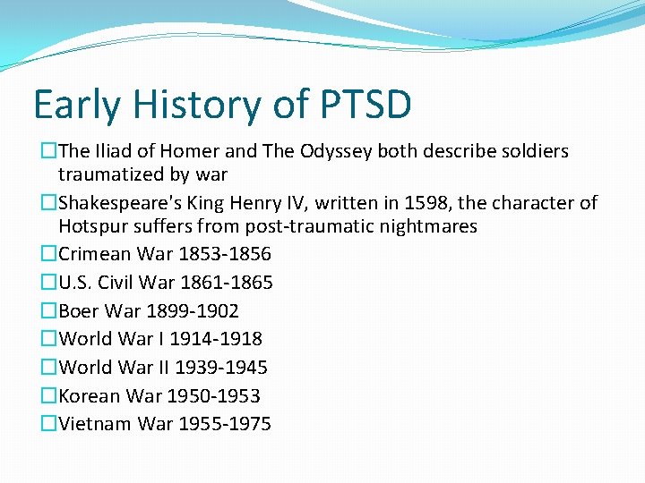 Early History of PTSD �The Iliad of Homer and The Odyssey both describe soldiers
