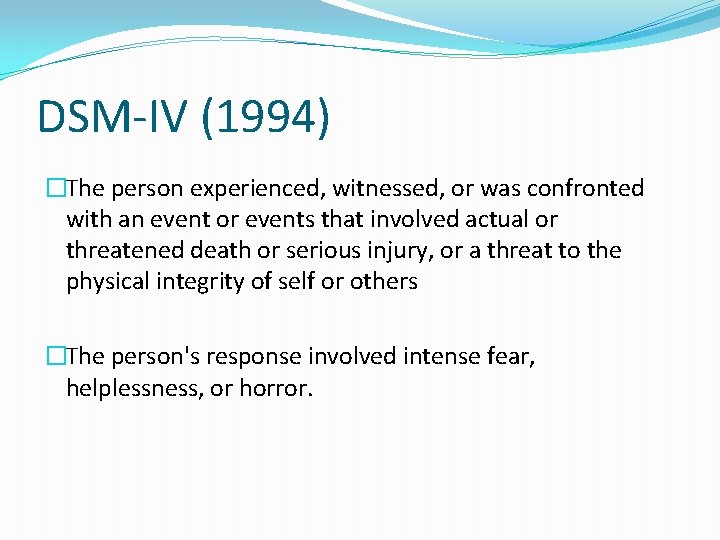 DSM-IV (1994) �The person experienced, witnessed, or was confronted with an event or events