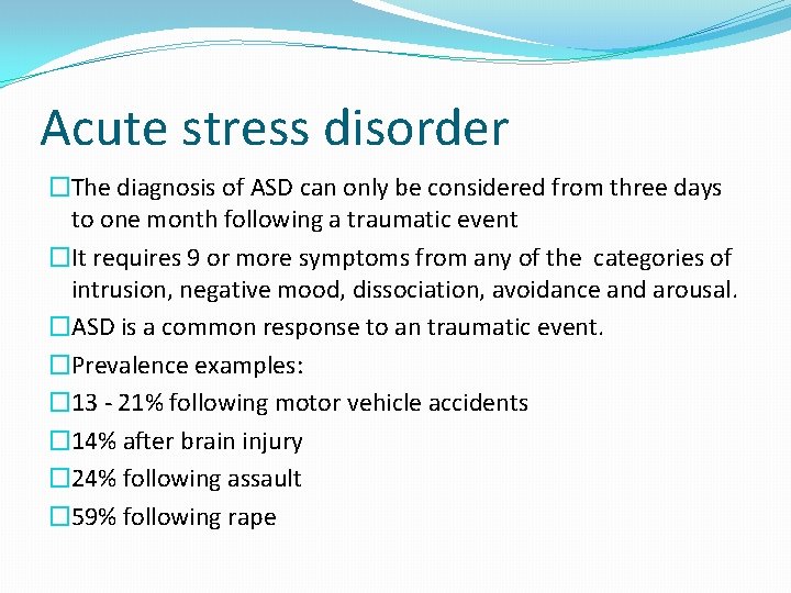 Acute stress disorder �The diagnosis of ASD can only be considered from three days