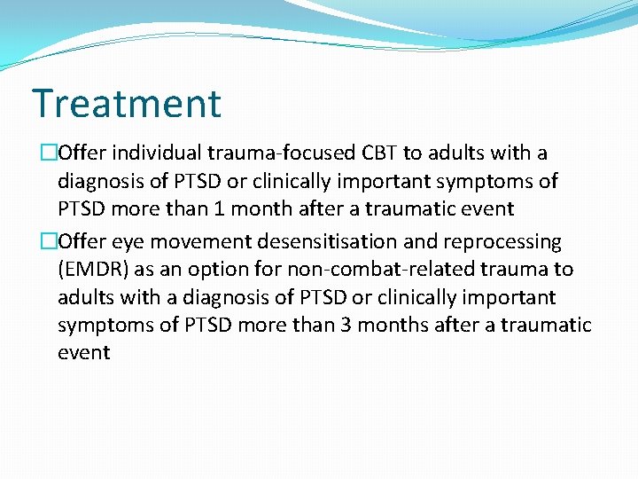 Treatment �Offer individual trauma-focused CBT to adults with a diagnosis of PTSD or clinically