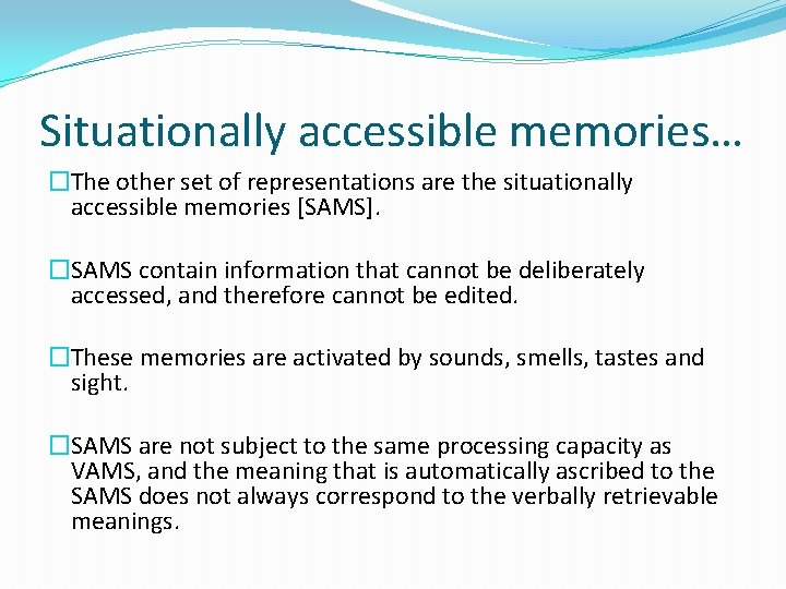 Situationally accessible memories… �The other set of representations are the situationally accessible memories [SAMS].