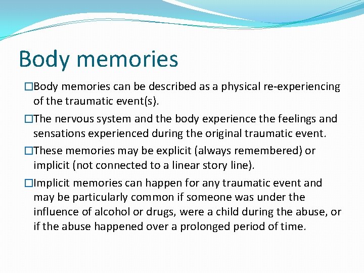 Body memories �Body memories can be described as a physical re-experiencing of the traumatic