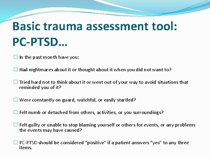 Basic trauma assessment tool: PC-PTSD… � In the past month have you: � Had