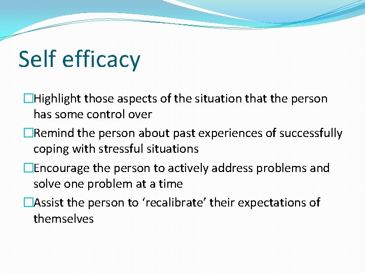 Self efficacy �Highlight those aspects of the situation that the person has some control