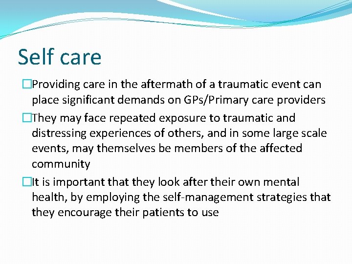 Self care �Providing care in the aftermath of a traumatic event can place significant