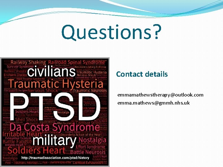 Questions? Contact details emmamathewstherapy@outlook. com emma. mathews@gmmh. nhs. uk 