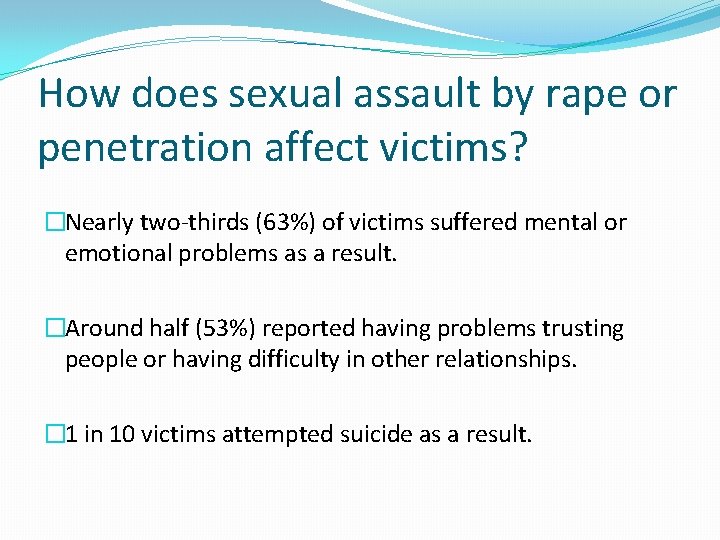 How does sexual assault by rape or penetration affect victims? �Nearly two-thirds (63%) of