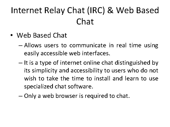 Internet Relay Chat (IRC) & Web Based Chat • Web Based Chat – Allows