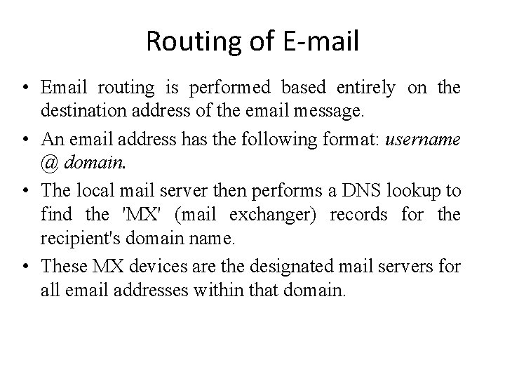 Routing of E-mail • Email routing is performed based entirely on the destination address