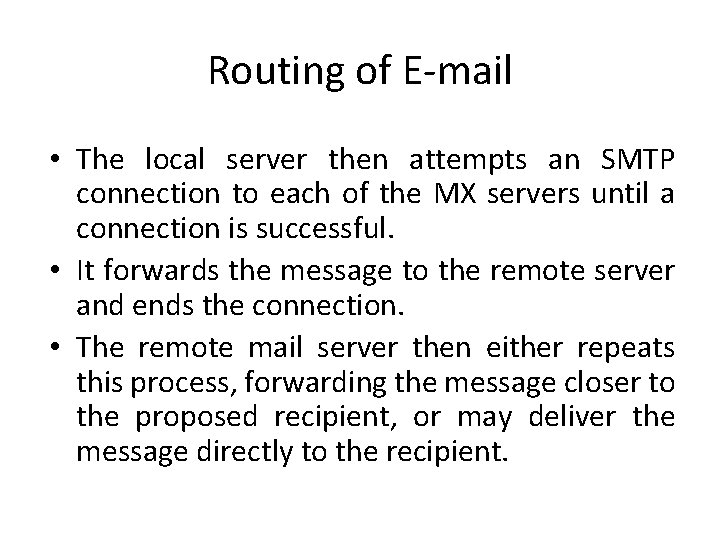 Routing of E-mail • The local server then attempts an SMTP connection to each