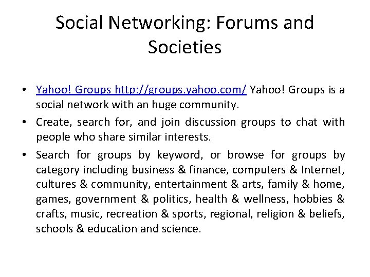 Social Networking: Forums and Societies • Yahoo! Groups http: //groups. yahoo. com/ Yahoo! Groups