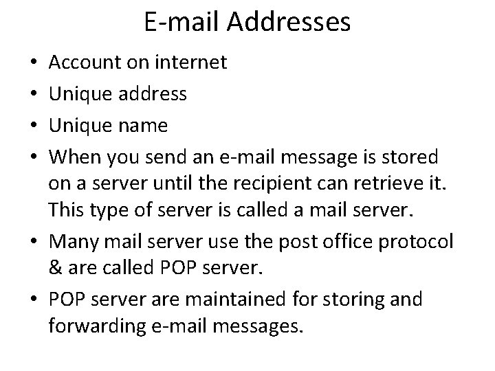 E-mail Addresses Account on internet Unique address Unique name When you send an e-mail